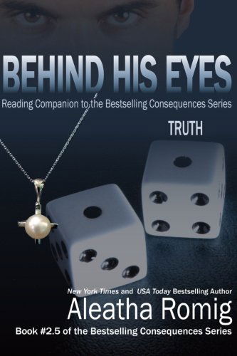 Cover for Aleatha Romig · Behind His Eyes - Truth: Reading Companion to the bestselling Consequences Series - Consequences (Paperback Book) (2014)