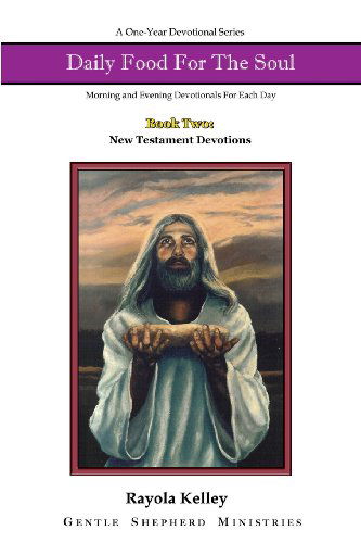 Daily Food for the Soul Nt Book Two - Rayola Kelley - Książki - Hidden Manna Publications - 9780991526116 - 1 kwietnia 2014