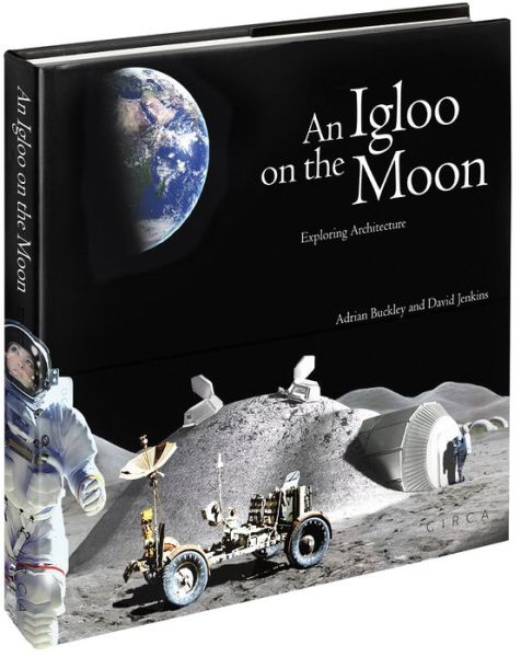 An Igloo on the Moon: Exploring Architecture - David Jenkins - Books - Circa Press - 9780993072116 - April 6, 2017