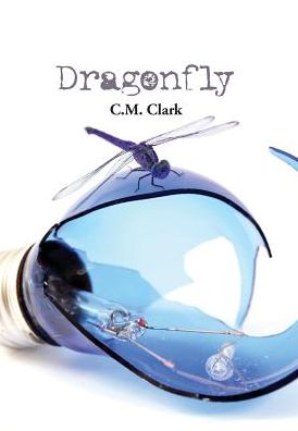 Cover for C M Clark · Dragonfly (Hardcover Book) (2016)