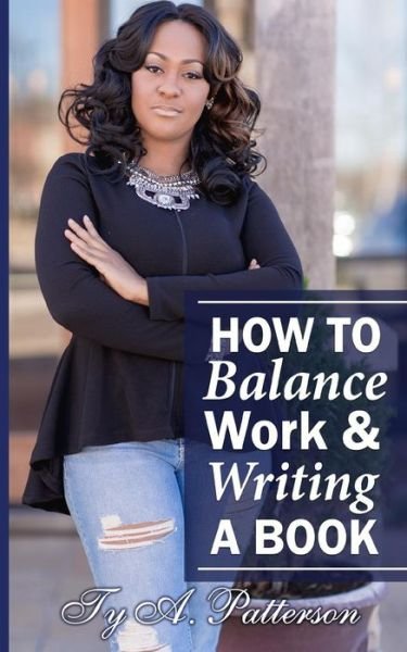Cover for Ty a Patterson · How To Balance Work And Writing A Book (Paperback Book) (2017)