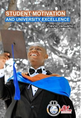 STUDENT MOTIVATION AND UNIVERSITY EXCELLENCE - Flavio Januario - Flavio Januario - Boeken - Blurb - 9781006618116 - 27 augustus 2021