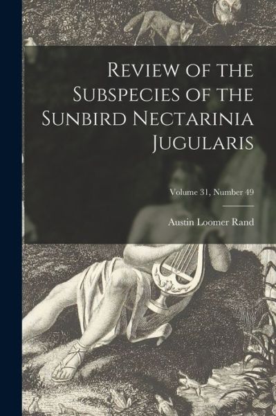 Cover for Austin Loomer 1905- Rand · Review of the Subspecies of the Sunbird Nectarinia Jugularis; Volume 31, number 49 (Paperback Book) (2021)