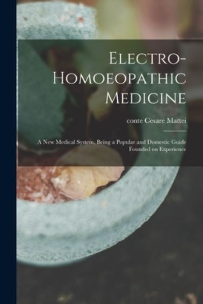 Cover for Cesare Conte Mattei · Electro-homoeopathic Medicine (Paperback Book) (2021)