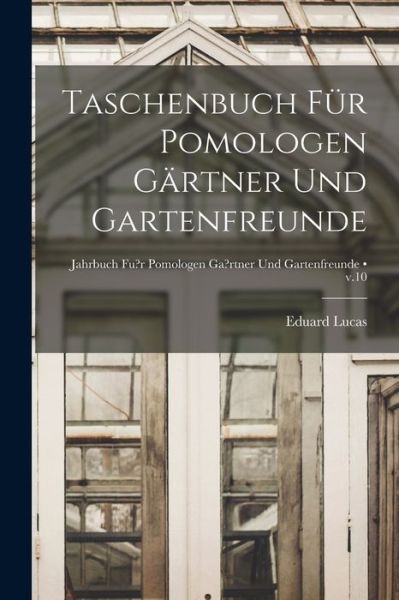 Cover for Eduard 1816-1882 Lucas · Taschenbuch Fu&amp;#776; r Pomologen Ga&amp;#776; rtner Und Gartenfreunde [electronic Resource]; v.10 (Paperback Book) (2021)