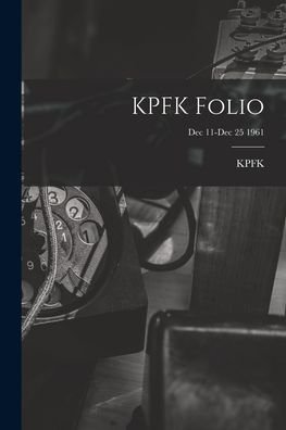 KPFK Folio; Dec 11-Dec 25 1961 - Ca Kpfk (Radio Station Los Angeles - Böcker - Hassell Street Press - 9781015135116 - 10 september 2021