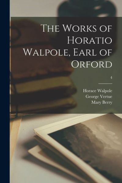 Cover for LLC Creative Media Partners · The Works of Horatio Walpole, Earl of Orford; 4 (Paperback Book) (2021)