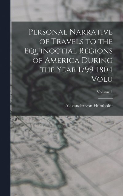 Cover for Alexander von Humboldt · Personal Narrative of Travels to the Equinoctial Regions of America During the Year 1799-1804 Volu; Volume 1 (Book) (2022)