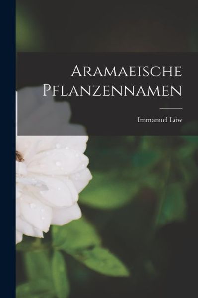 Cover for Immanuel Löw · Aramaeische Pflanzennamen (Book) (2022)