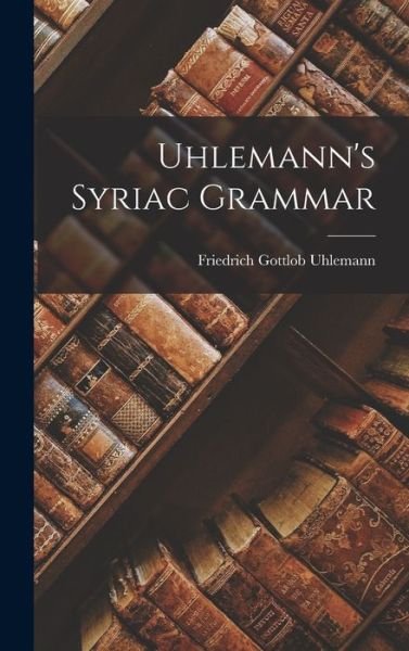 Cover for Uhlemann Friedrich Gottlob · Uhlemann's Syriac Grammar (Buch) (2022)