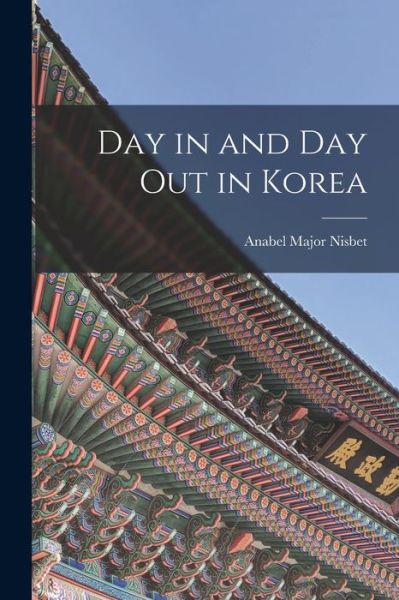 Cover for Anabel Nisbet · Day in and Day Out in Korea (Book) (2022)