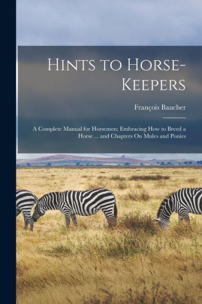 Hints to Horse-Keepers - François Baucher - Livres - Creative Media Partners, LLC - 9781016972116 - 27 octobre 2022