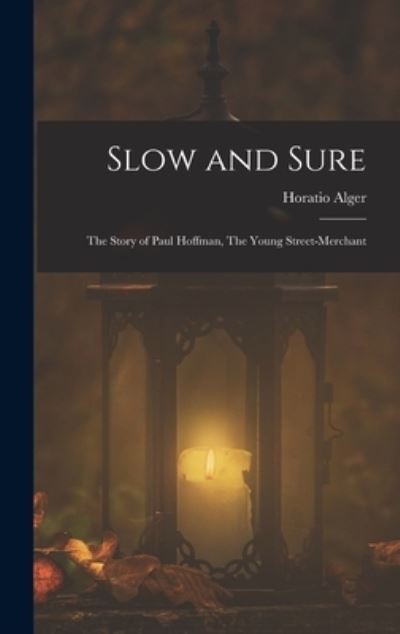 Cover for Jr. Horatio Alger · Slow and Sure (Book) (2022)