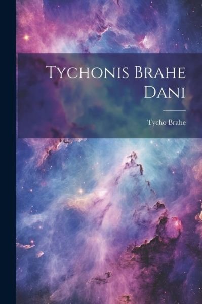Cover for Tycho Brahe · Tychonis Brahe Dani (Bog) (2023)