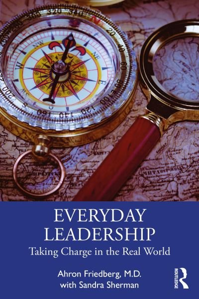 Everyday Leadership: Taking Charge in the Real World - Friedberg, M.D., Ahron - Książki - Taylor & Francis Ltd - 9781032569116 - 27 maja 2024