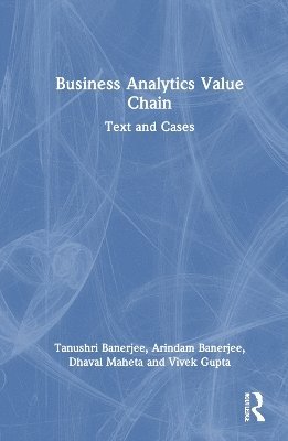 Cover for Banerjee, Tanushri (Pandit Deendayal Energy University (PDEU), Gujarat, India) · Business Analytics Value Chain: Text and Cases (Hardcover Book) (2025)