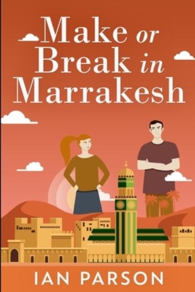 Make Or Break In Marrakesh - Ian Parson - Books - Blurb - 9781034325116 - December 21, 2021