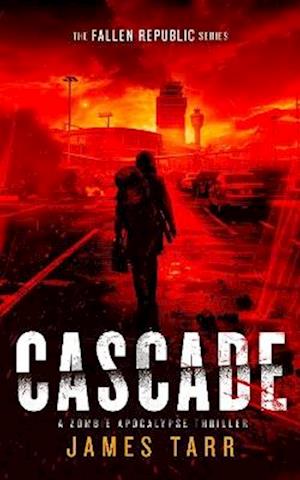 Cover for James Tarr · Cascade: A Zombie Apocalypse Thriller - The Fallen Republic (Paperback Book) (2025)