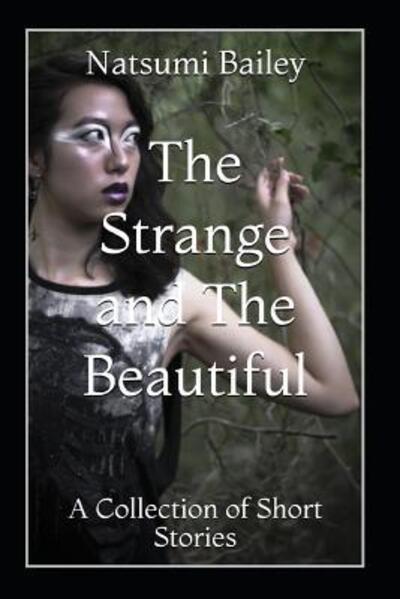 Cover for Natsumi Bailey · The Strange and The Beautiful (Paperback Book) (2019)