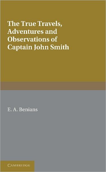 Captain John Smith: Travels, History of Virginia: The True Travels, Adventures and Observations of Captain John Smith in Europe, Asia, Africa and America and The General History of Virginia, New England and the Summer Isles, Books I-III - E a Benians - Livros - Cambridge University Press - 9781107698116 - 29 de março de 2012