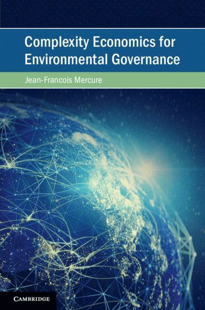 Cover for Mercure, Jean-Francois (The World Bank) · Complexity Economics for Environmental Governance - Cambridge Studies on Environment, Energy and Natural Resources Governance (Paperback Book) (2025)