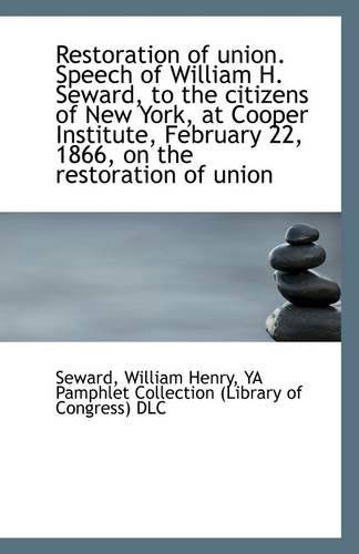 Cover for Seward William Henry · Restoration of Union. Speech of William H. Seward, to the Citizens of New York, at Cooper Institute, (Paperback Book) (2009)