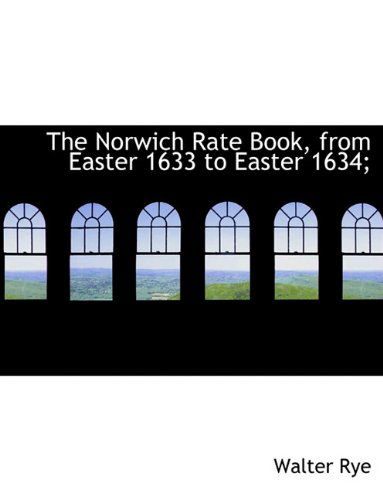 Cover for Walter Rye · The Norwich Rate Book, from Easter 1633 to Easter 1634; (Paperback Book) (2009)