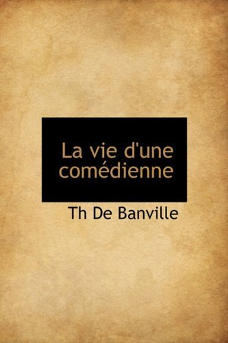 La Vie D'une Comédienne - Th De Banville - Kirjat - BiblioLife - 9781115039116 - perjantai 4. syyskuuta 2009