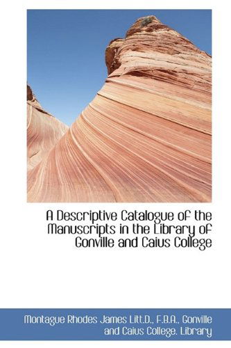 A Descriptive Catalogue of the Manuscripts in the Library of Gonville and Caius College - Montague Rhodes James - Books - BiblioLife - 9781115196116 - October 27, 2009