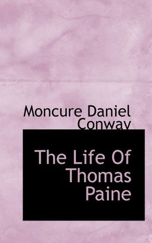 The Life of Thomas Paine - Moncure Daniel Conway - Books - BiblioLife - 9781116566116 - October 28, 2009