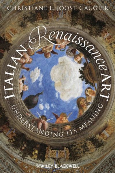 Cover for Joost-Gaugier, Christiane L. (George Washington University, USA) · Italian Renaissance Art: Understanding its Meaning (Paperback Book) (2013)