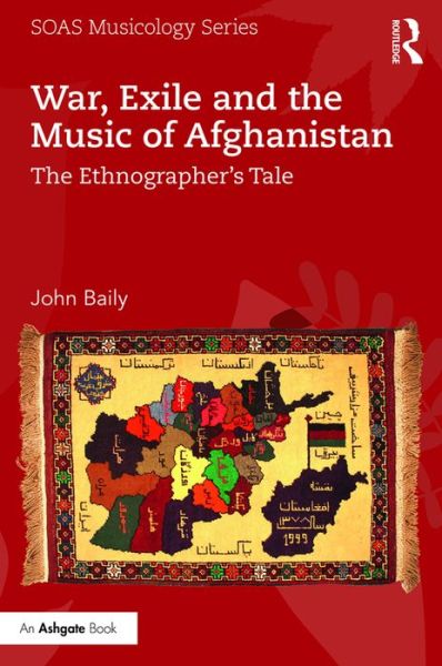 Cover for Baily, John (Goldsmiths, University of London, UK) · War, Exile and the Music of Afghanistan: The Ethnographer’s Tale - SOAS Studies in Music (Paperback Book) (2016)