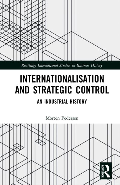 Cover for Morten Pedersen · Internationalisation and Strategic Control: An Industrial History - Routledge International Studies in Business History (Hardcover Book) (2021)