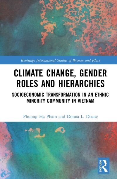 Cover for Phuong Ha Pham · Climate Change, Gender Roles and Hierarchies: Socioeconomic Transformation in an Ethnic Minority Community in Viet Nam - Routledge International Studies of Women and Place (Hardcover bog) (2020)