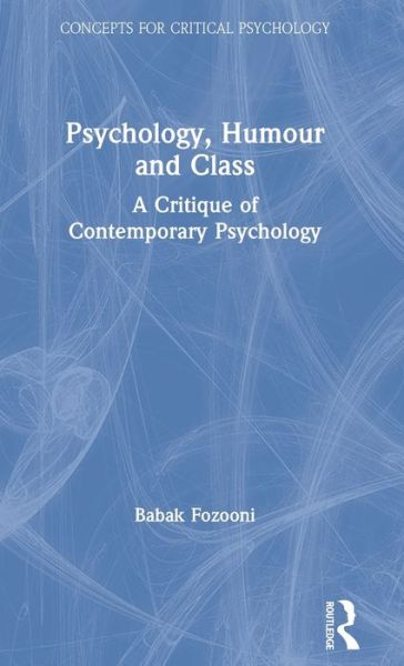 Cover for Babak Fozooni · Psychology, Humour and Class: A Critique of Contemporary Psychology - Concepts for Critical Psychology (Hardcover Book) (2020)