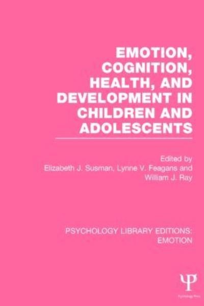 Cover for Elizabeth J Susman · Emotion, Cognition, Health, and Development in Children and Adolescents (PLE: Emotion) - Psychology Library Editions: Emotion (Hardcover Book) (2014)