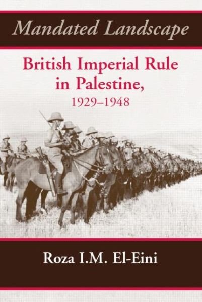 Cover for Roza El-Eini · Mandated Landscape: British Imperial Rule in Palestine 1929-1948 (Pocketbok) (2015)