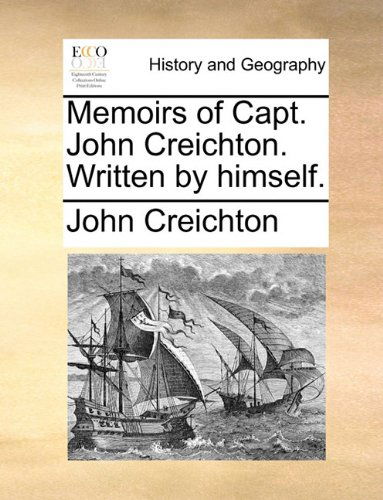 Cover for John Creichton · Memoirs of Capt. John Creichton. Written by Himself. (Pocketbok) (2010)