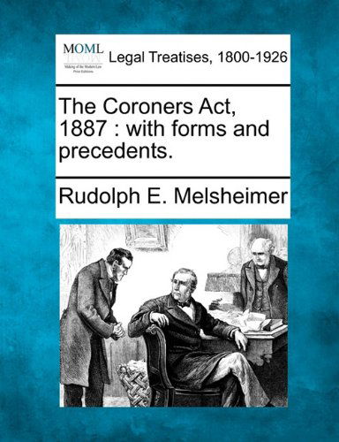 Cover for Rudolph E. Melsheimer · The Coroners Act, 1887: with Forms and Precedents. (Paperback Book) (2010)