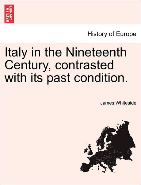 Cover for James Whiteside · Italy in the Nineteenth Century, Contrasted with Its Past Condition. (Paperback Book) (2011)