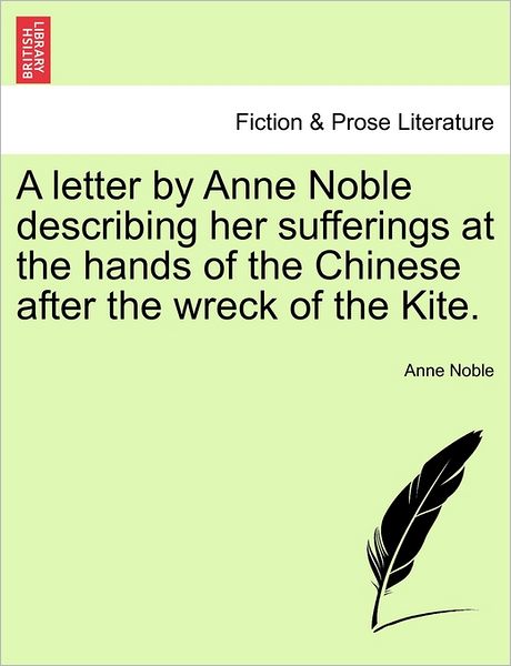 Cover for Anne Noble · A Letter by Anne Noble Describing Her Sufferings at the Hands of the Chinese After the Wreck of the Kite. (Paperback Book) (2011)