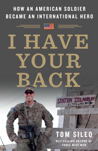 Tom Sileo · I Have Your Back: How an American Soldier Became an International Hero (Inbunden Bok) (2024)