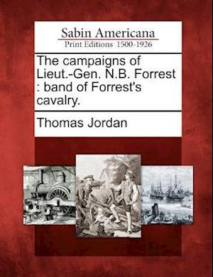 Cover for Thomas Jordan · The Campaigns of Lieut.-gen. N.b. Forrest: Band of Forrest's Cavalry. (Paperback Book) (2012)