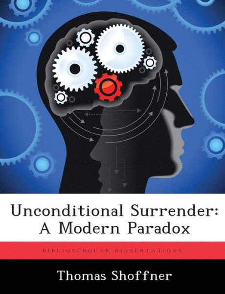 Cover for Thomas Shoffner · Unconditional Surrender: a Modern Paradox (Pocketbok) (2012)