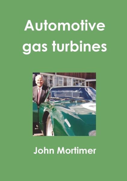 Automotive Gas Turbines - John Mortimer - Livros - Lulu.com - 9781326884116 - 7 de dezembro de 2016