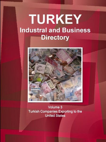 Cover for Inc. Ibp · Turkey Industral and Business Directory: Volume 3 Turkish Companies Exporting to the United States (Taschenbuch) (2015)