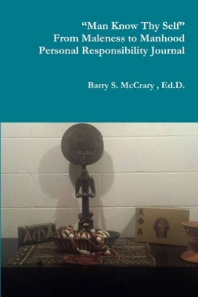 Cover for McCrary, Barry S., Sr. · Man Know Thy Self Fighting the Good Fight from Maleness to Manhood Personal Responsibility Journal (Book) (2015)