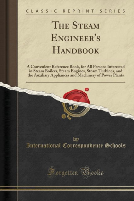 Cover for International Correspondence Schools · The Steam Engineer's Handbook : A Convenient Reference Book for All Persons Interested in Steam Boilers, Steam Engines, Steam Turbines, and the Auxiliary Appliances and Machinery of Power Plants (Clas (Paperback Book) (2018)