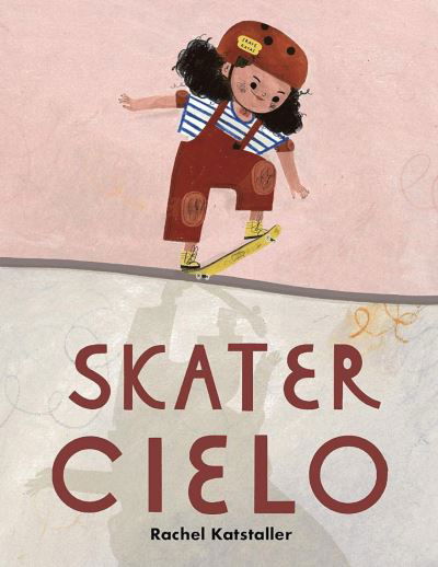 Skater Cielo - Rachel Katstaller - Kirjat - Scholastic US - 9781338751116 - tiistai 2. elokuuta 2022