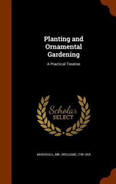 Cover for MR (William) 1745-1818 Marshall · Planting and Ornamental Gardening (Hardcover bog) (2015)